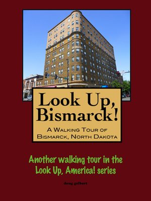 cover image of Look Up, Bismarck! a Walking Tour of Bismarck, North Dakota